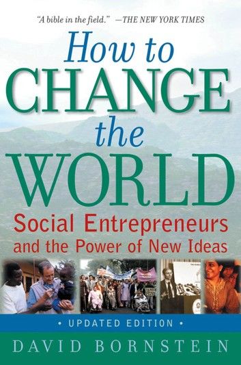 How to Change the World:Social Entrepreneurs and the Power of New Ideas, Updated Edition