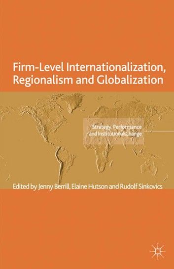 Firm-Level Internationalization, Regionalism and Globalization