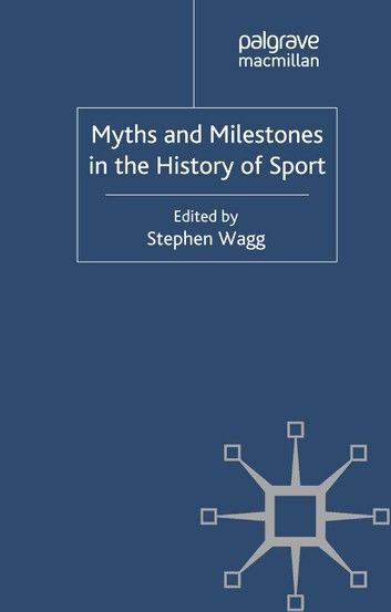 Myths and Milestones in the History of Sport