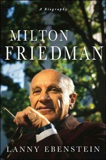 Milton Friedman: A Biography