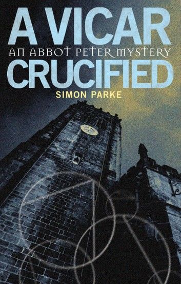 A Vicar, Crucified: An Abbot Peter Mystery