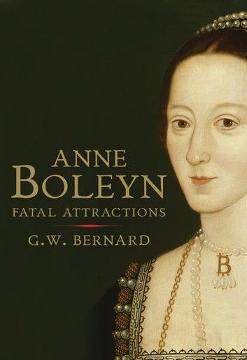 Anne Boleyn: Fatal Attractions