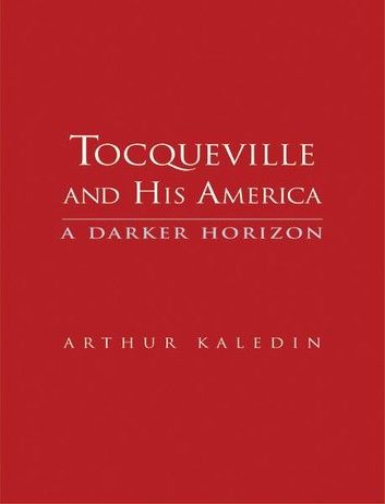 Tocqueville and His America: A Darker Horizon