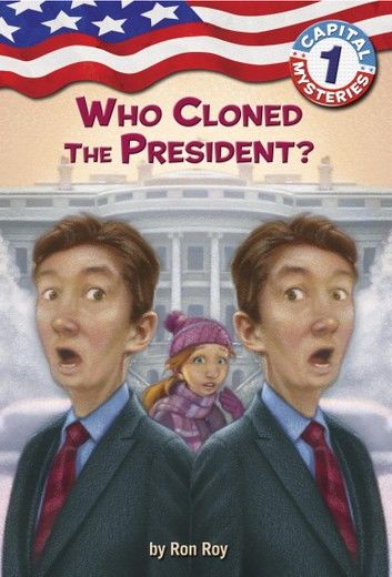 Capital Mysteries #1: Who Cloned the President?