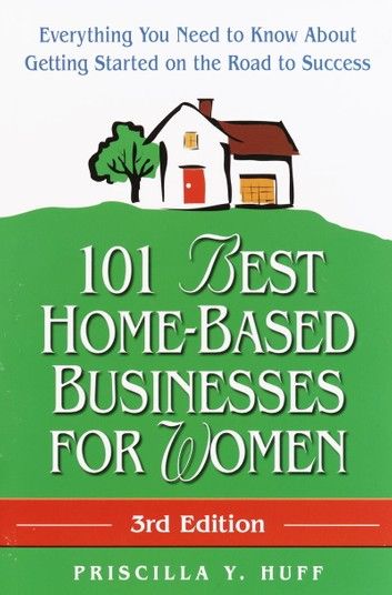 101 Best Home-Based Businesses for Women, 3rd Edition