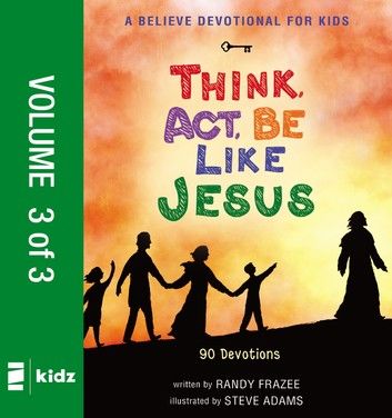 A Believe Devotional for Kids: Think, Act, Be Like Jesus, Vol. 3