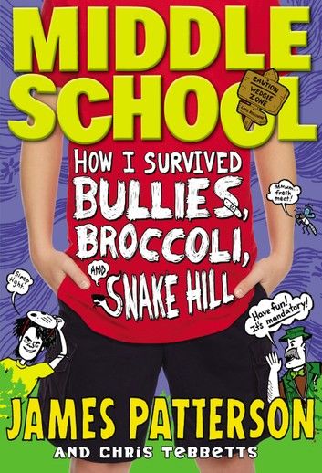 Middle School: How I Survived Bullies, Broccoli, and Snake Hill