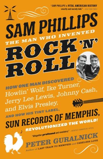 Sam Phillips: The Man Who Invented Rock \