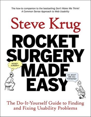 Rocket Surgery Made Easy: The Do-It-Yourself Guide to Finding and Fixing Usability Problems