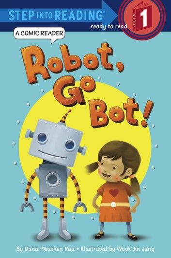 Robot, Go Bot! (Step into Reading Comic Reader)