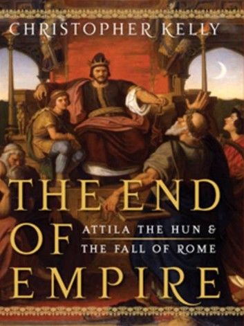 The End of Empire: Attila the Hun & the Fall of Rome