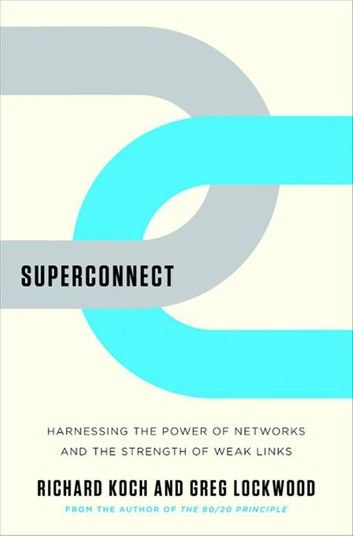 Superconnect: Harnessing the Power of Networks and the Strength of Weak Links