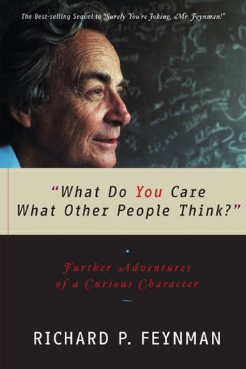 What Do You Care What Other People Think?: Further Adventures of a Curious Character