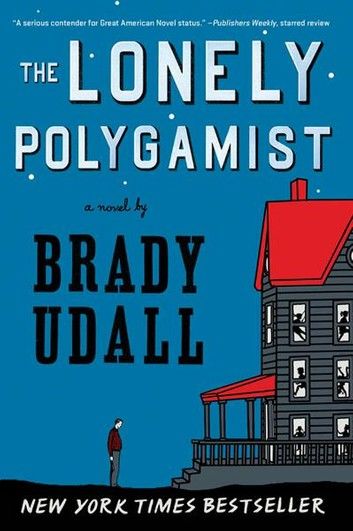 The Lonely Polygamist: A Novel