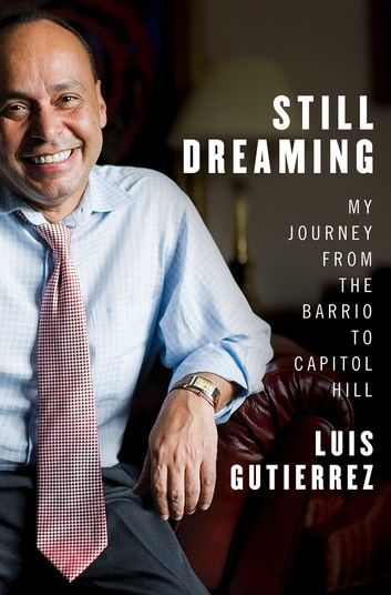 Still Dreaming: My Journey from the Barrio to Capitol Hill