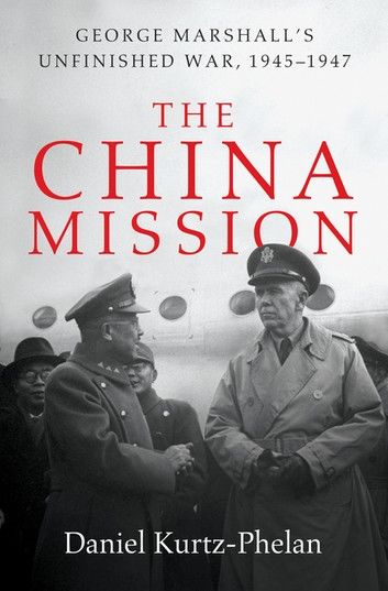 The China Mission: George Marshall\