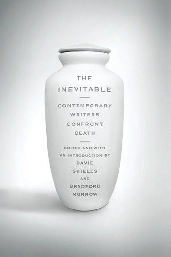 The Inevitable: Contemporary Writers Confront Death