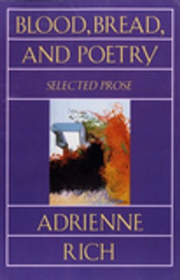 Blood, Bread, and Poetry: Selected Prose 1979-1985