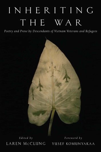 Inheriting the War: Poetry and Prose by Descendants of Vietnam Veterans and Refugees