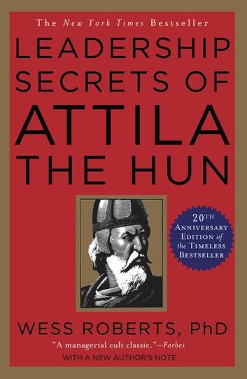 Leadership Secrets of Attila the Hun