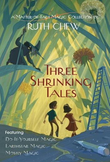 Three Shrinking Tales: A Matter-of-Fact Magic Collection by Ruth Chew