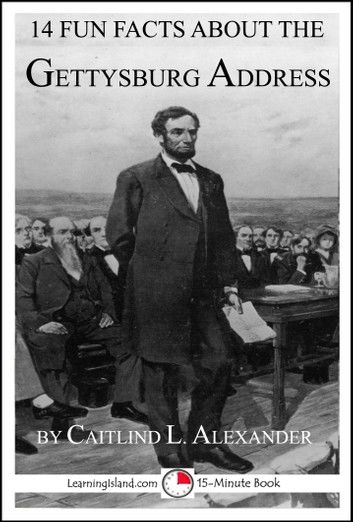 14 Fun Facts About the Gettysburg Address