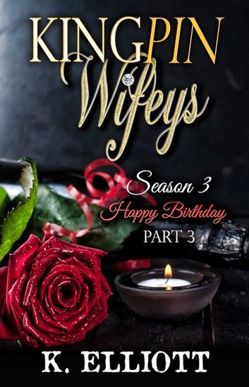 Kingpin Wifeys Season 3 Part 3 Happy Birthday