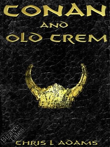 Conan and Old Crem (A Tale of Conan of Cimmeria)