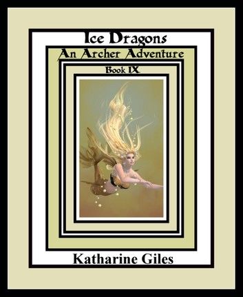 Ice Dragons, An Archer Adventure, Book 9