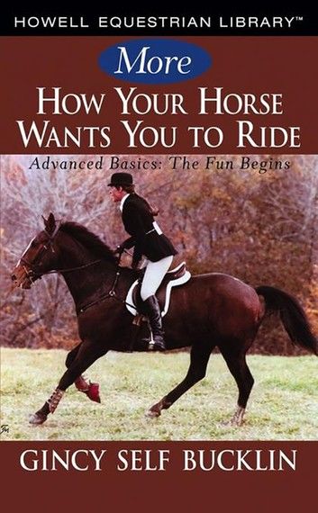 More How Your Horse Wants You to Ride