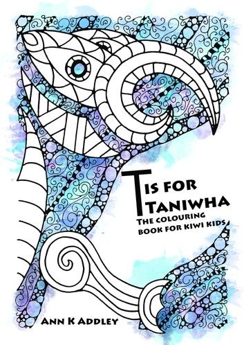 T Is For Taniwha: The colouring book for kiwi kids.