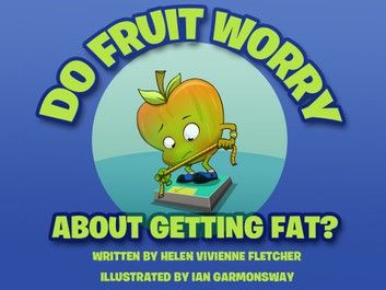 Do Fruit Worry About Getting Fat?