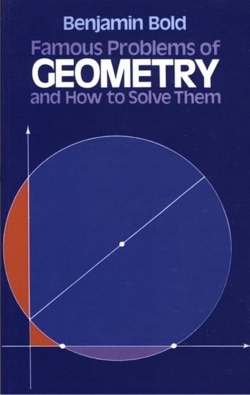 Famous Problems of Geometry and How to Solve Them