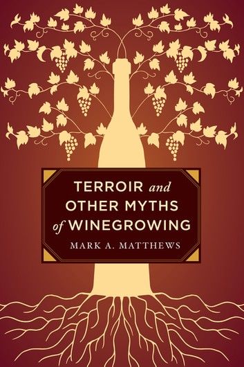 Terroir and Other Myths of Winegrowing