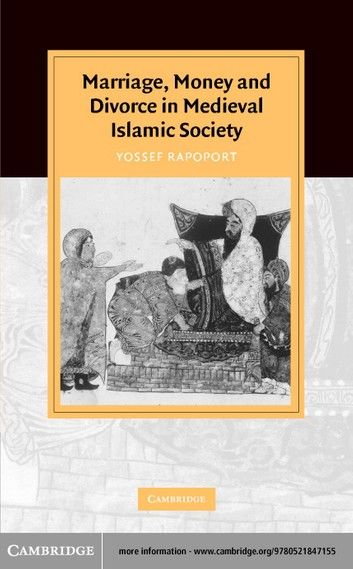 Marriage, Money and Divorce in Medieval Islamic Society