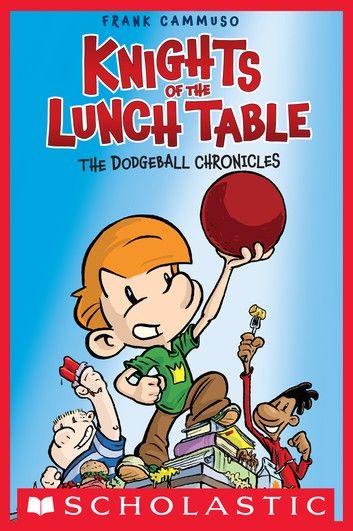 Knights of the Lunch Table #1: The Dodgeball Chronicles