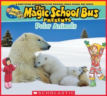 The Magic School Bus Presents: Polar Animals: A Nonfiction Companion to the Original Magic School Bus Series