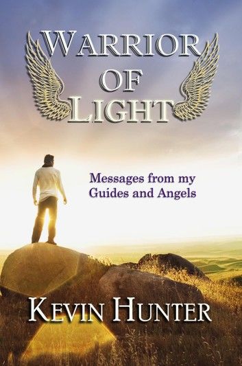 Warrior of Light: Messages from my Guides and Angels