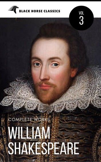William Shakespeare: The Complete Works [Classics Authors Vol: 3] (Black Horse Classics)