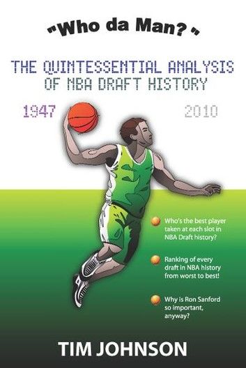 Who Da Man? The Quintessential Analysis of NBA Draft History 1947-2010