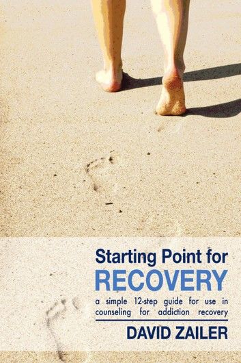 Starting Point for Recovery: A Simple 12-Step Guide for Use in Counseling for Addiction Recovery