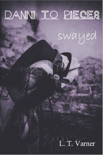 Danni To Pieces: Book Three: Swayed