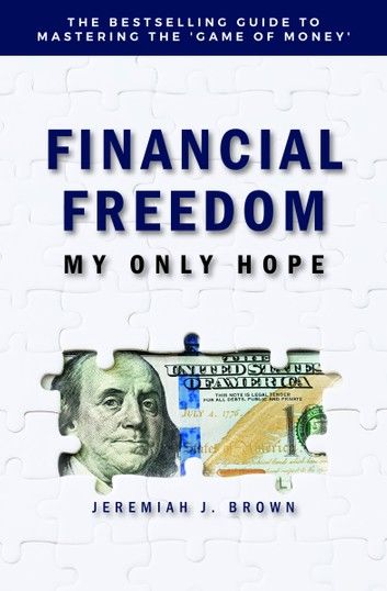 Financial Freedom: My Only Hope: The bestselling guide to mastering the ’’game of money’’