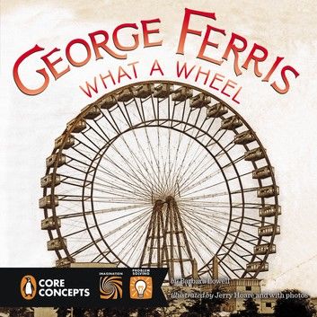George Ferris, What a Wheel!