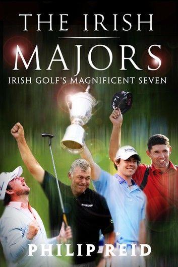 The Irish Majors: The Story Behind the Victories of Ireland\