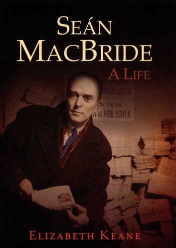 Seán MacBride, A Life