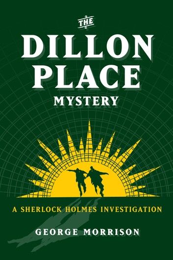 The Dillon Place Mystery – A Sherlock Holmes Investigation