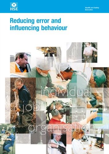 HSG48 Reducing Error And Influencing Behaviour: Examines human factors and how they can affect workplace health and safety.