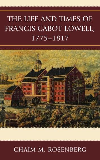 The Life and Times of Francis Cabot Lowell, 1775–1817