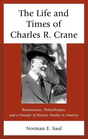 The Life and Times of Charles R. Crane, 1858–1939